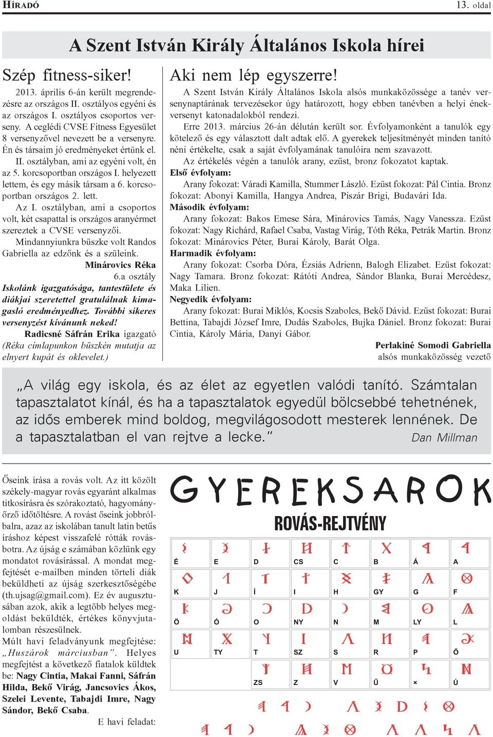 korcsoportban országos I. helyezett lettem, és egy másik társam a 6. korcsoportban országos 2. lett. Az I.