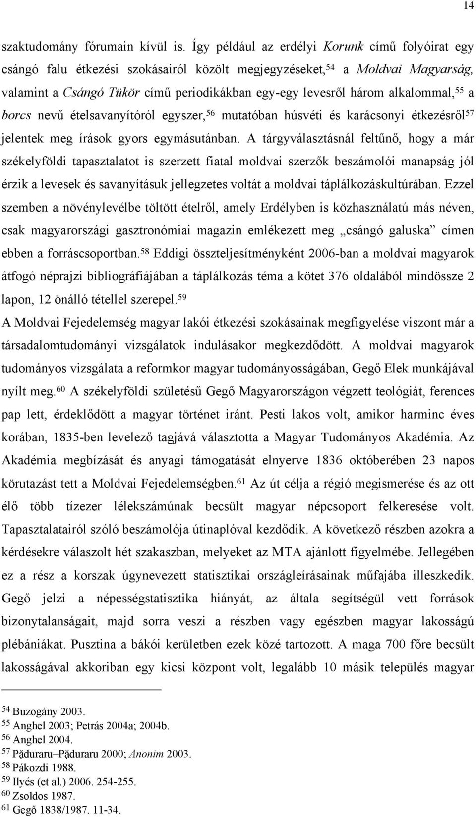 alkalommal, 55 a borcs nevű ételsavanyítóról egyszer, 56 mutatóban húsvéti és karácsonyi étkezésről 57 jelentek meg írások gyors egymásutánban.