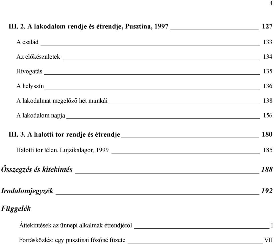 helyszín 136 A lakodalmat megelőző hét munkái 138 A lakodalom napja 156 III. 3.