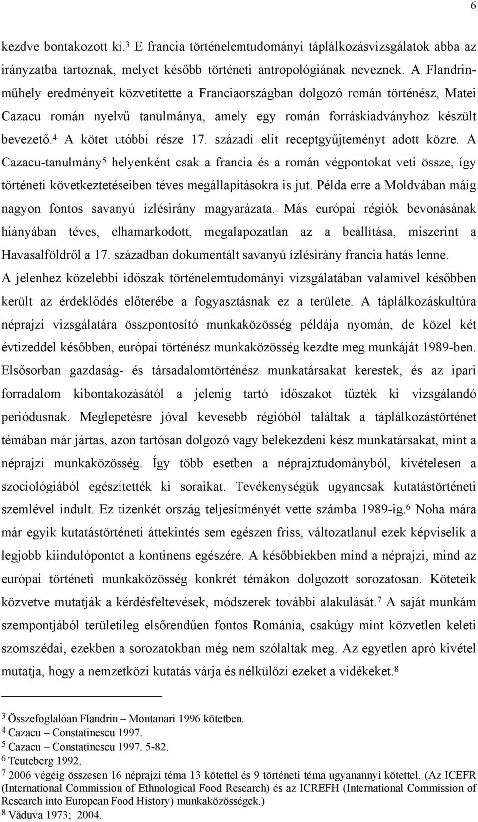 4 A kötet utóbbi része 17. századi elit receptgyűjteményt adott közre.