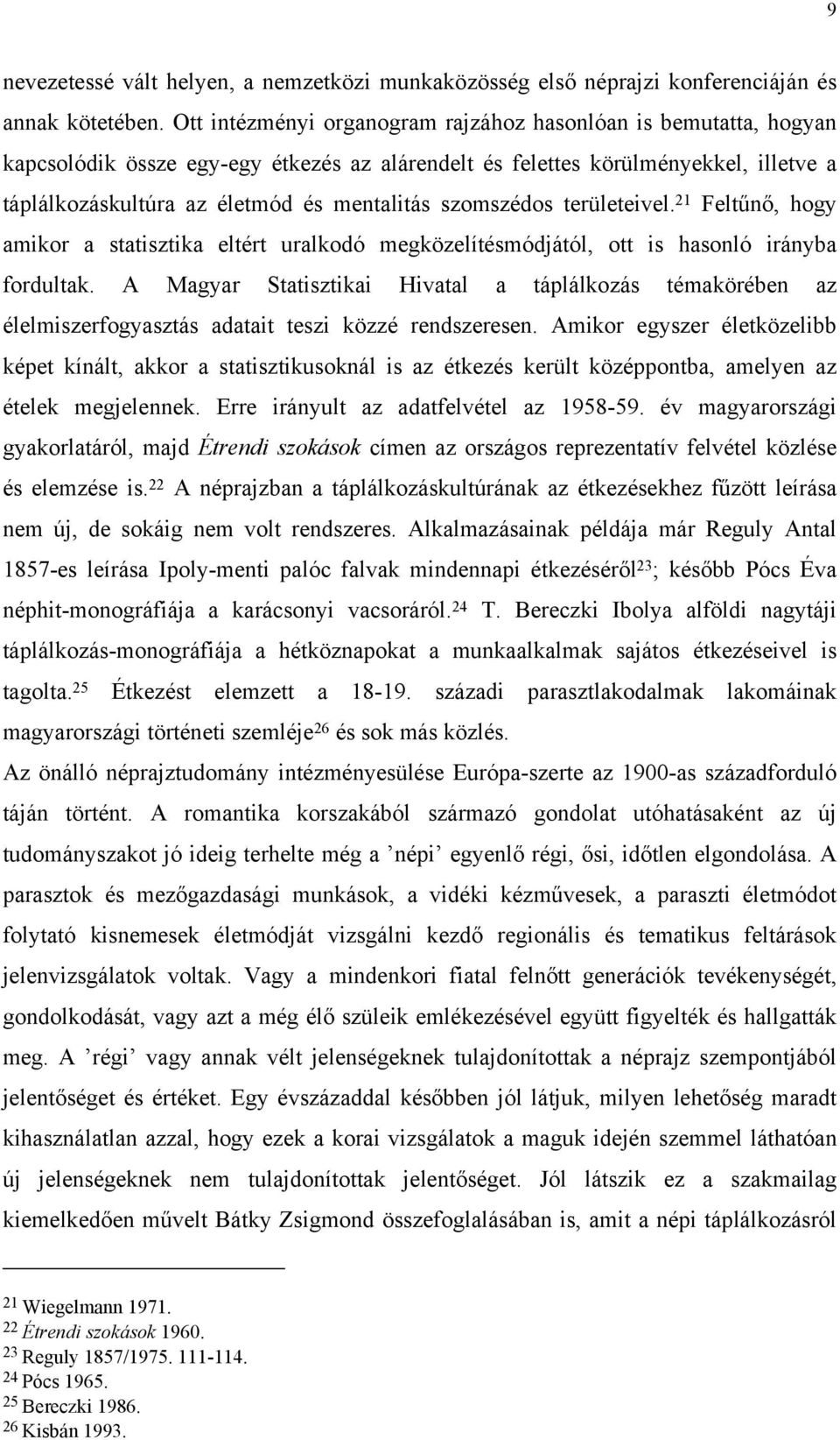 szomszédos területeivel. 21 Feltűnő, hogy amikor a statisztika eltért uralkodó megközelítésmódjától, ott is hasonló irányba fordultak.