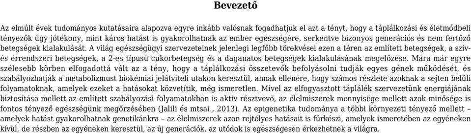 A világ egészségügyi szervezeteinek jelenlegi legfőbb törekvései ezen a téren az említett betegségek, a szívés érrendszeri betegségek, a 2-es típusú cukorbetegség és a daganatos betegségek