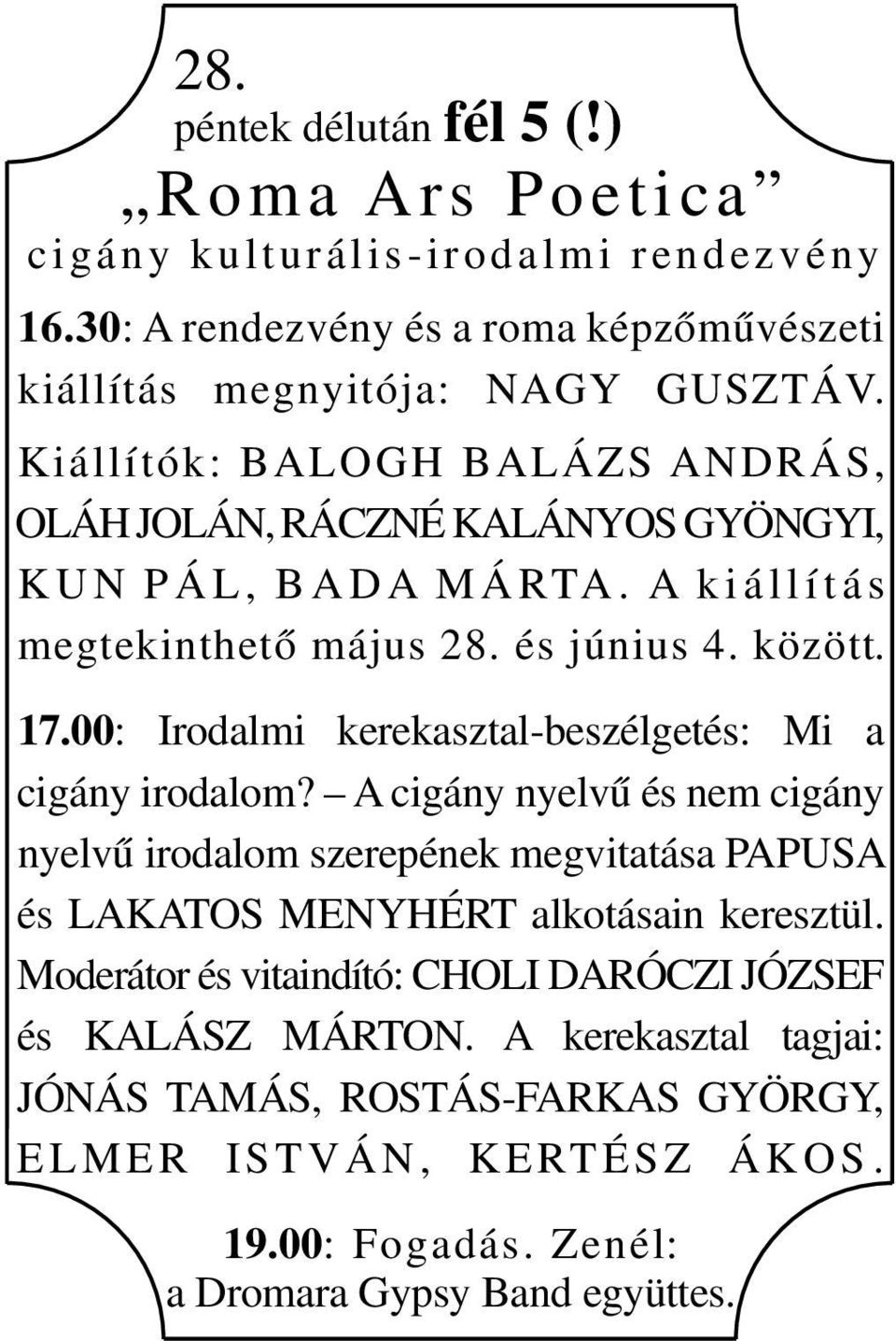 00: Irodalmi kerekasztal-beszélgetés: Mi a cigány irodalom? A cigány nyelvű és nem cigány nyelvű irodalom szerepének megvitatása PAPUSA és LAKATOS MENYHÉRT alkotásain keresztül.