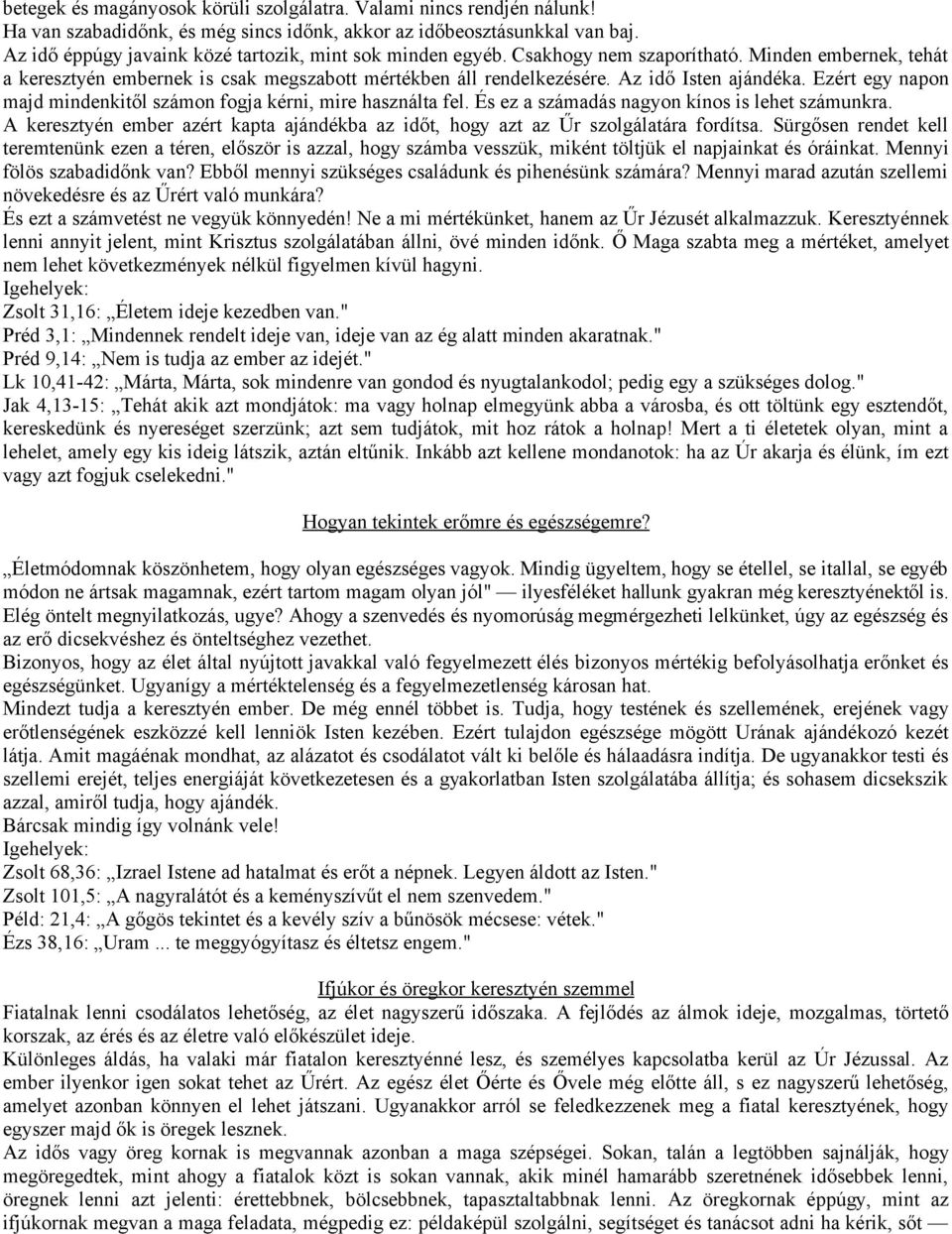 Az idő Isten ajándéka. Ezért egy napon majd mindenkitől számon fogja kérni, mire használta fel. És ez a számadás nagyon kínos is lehet számunkra.