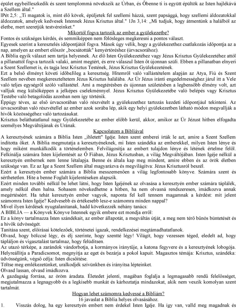 " 1Jn 3,14: Mi tudjuk, hogy átmentünk a halálból az életbe, mert szeretjük testvéreinket." Mikortól fogva tartozik az ember a gyülekezetbe?