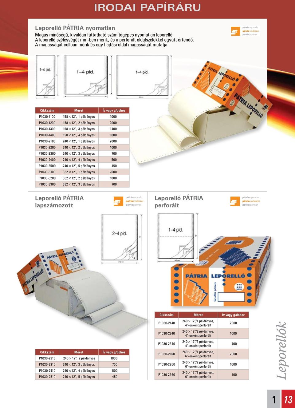 Cikkszám Méret Ív vagy g/doboz P030-00 58 2, példányos 4000 P030-200 58 2, 2 példányos 2000 P030-300 58 2, 3 példányos 400 P030-400 58 2, 4 példányos 000 P030-200 240 2, példányos 2000 P030-2200 240