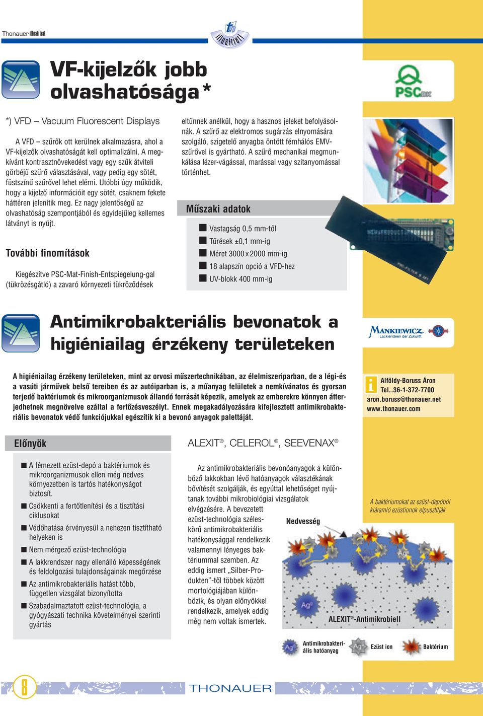 Utóbbi úgy mıködik, hogy a kijelzœ információit egy sötét, csaknem fekete háttéren jelenítik meg. Ez nagy jelentœségı az olvashatóság szempontjából és egyidejıleg kellemes látványt is nyújt.