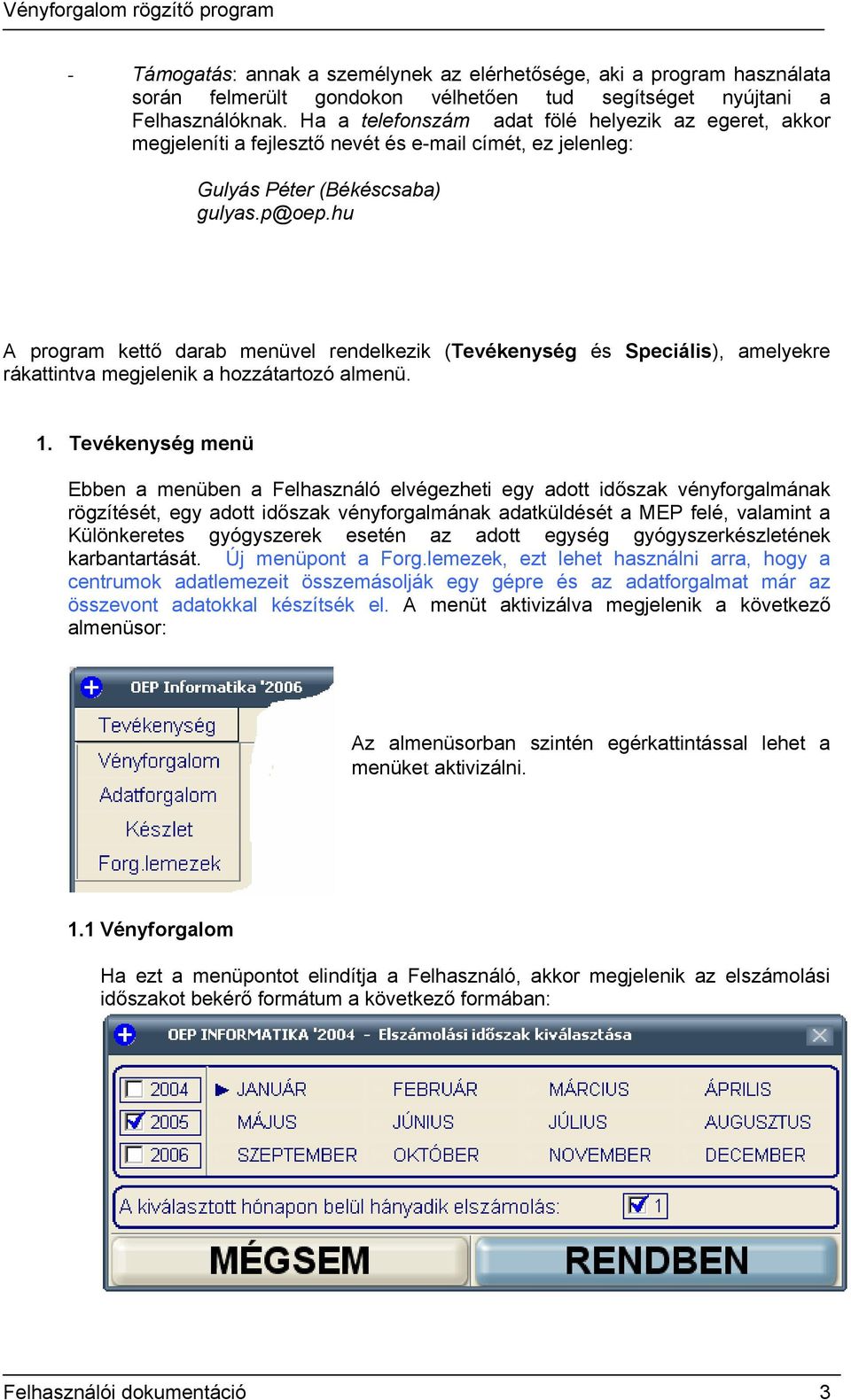 hu A program kettő darab menüvel rendelkezik (Tevékenység és Speciális), amelyekre rákattintva megjelenik a hozzátartozó almenü. 1.