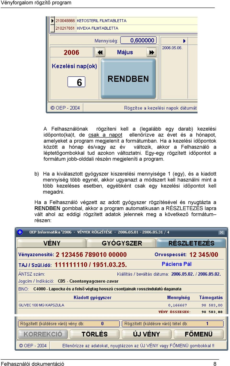 Egy-egy rögzített időpontot a formátum jobb-olddali részén megjeleníti a program.