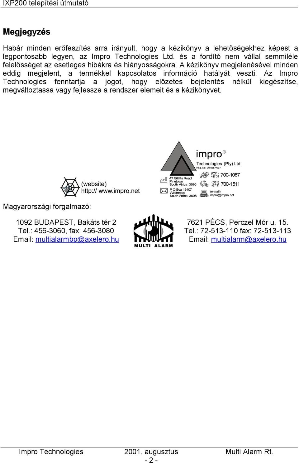 Az Impro Technologies fenntartja a jogot, hogy előzetes bejelentés nélkül kiegészítse, megváltoztassa vagy fejlessze a rendszer elemeit és a kézikönyvet.