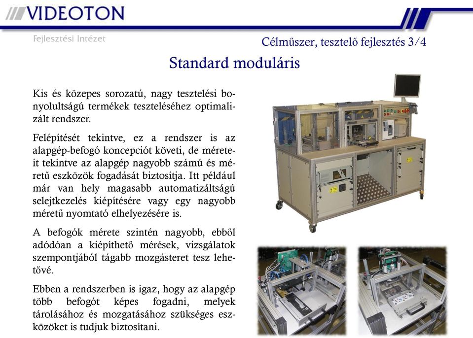 Itt például már van hely magasabb automatizáltságú selejtkezelés kiépítésére vagy egy nagyobb méretű nyomtató elhelyezésére is.