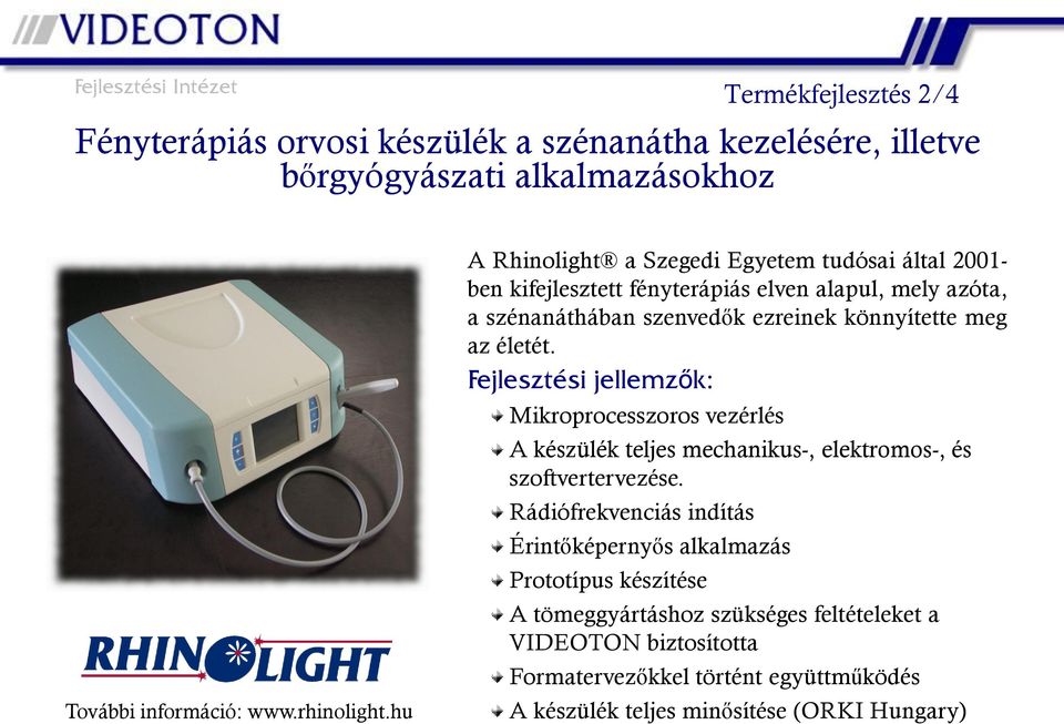 életét. Fejlesztési jellemzők: Mikroprocesszoros vezérlés A készülék teljes mechanikus-, elektromos-, és szoftvertervezése.