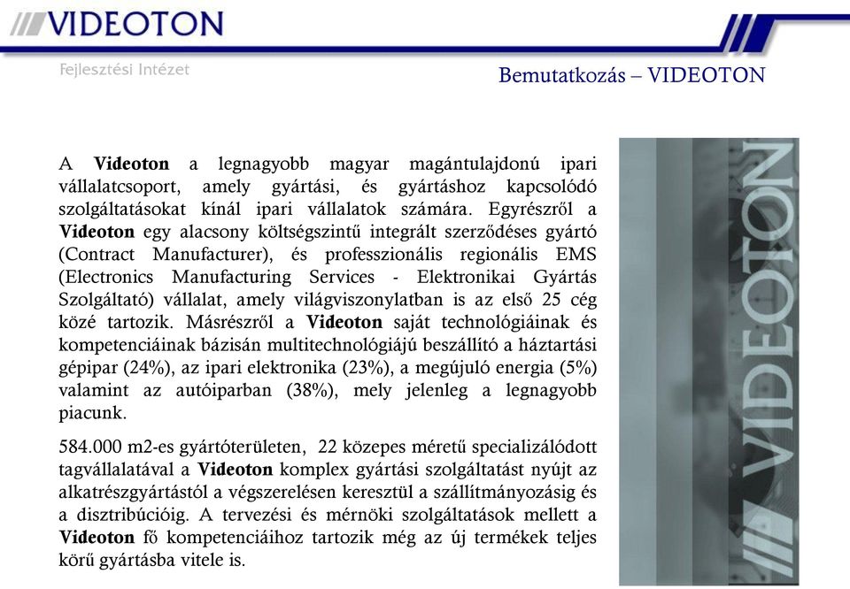 Szolgáltató) vállalat, amely világviszonylatban is az első 25 cég közé tartozik.