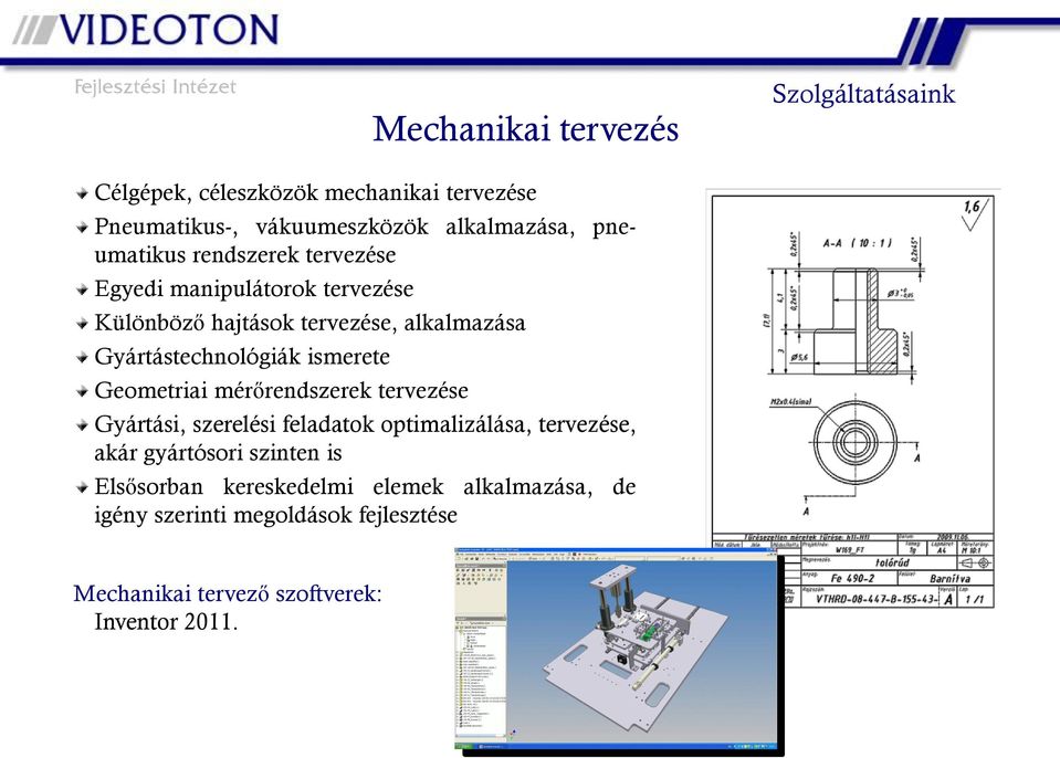 ismerete Geometriai mérőrendszerek tervezése Gyártási, szerelési feladatok optimalizálása, tervezése, akár gyártósori szinten