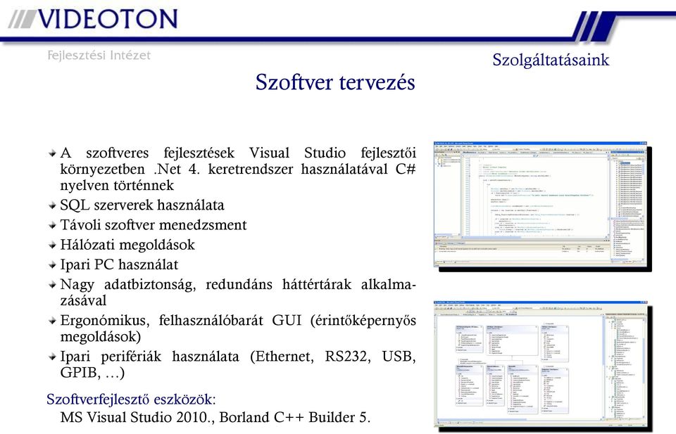 Ipari PC használat Nagy adatbiztonság, redundáns háttértárak alkalmazásával Ergonómikus, felhasználóbarát GUI