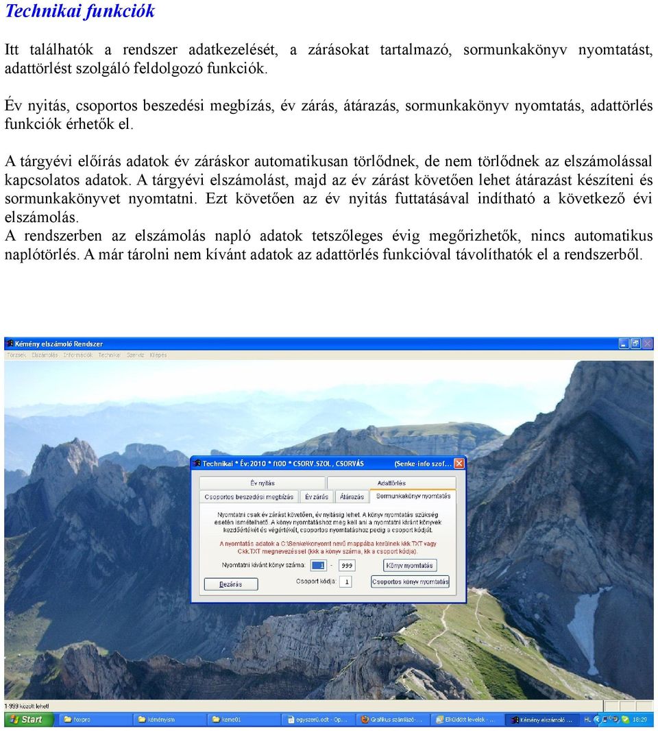 A tárgyévi előírás adatok év záráskor automatikusan törlődnek, de nem törlődnek az elszámolással kapcsolatos adatok.