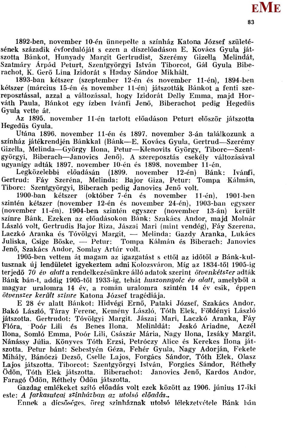 1893-ban kétszer (szeptember 12-én és november 11-én), 1894-ben kétszer (március 15-én és november 11-én) játszották Bánkot a fenti szereposztással, azzal a változással, hogy Izidorát De,Ily mma,