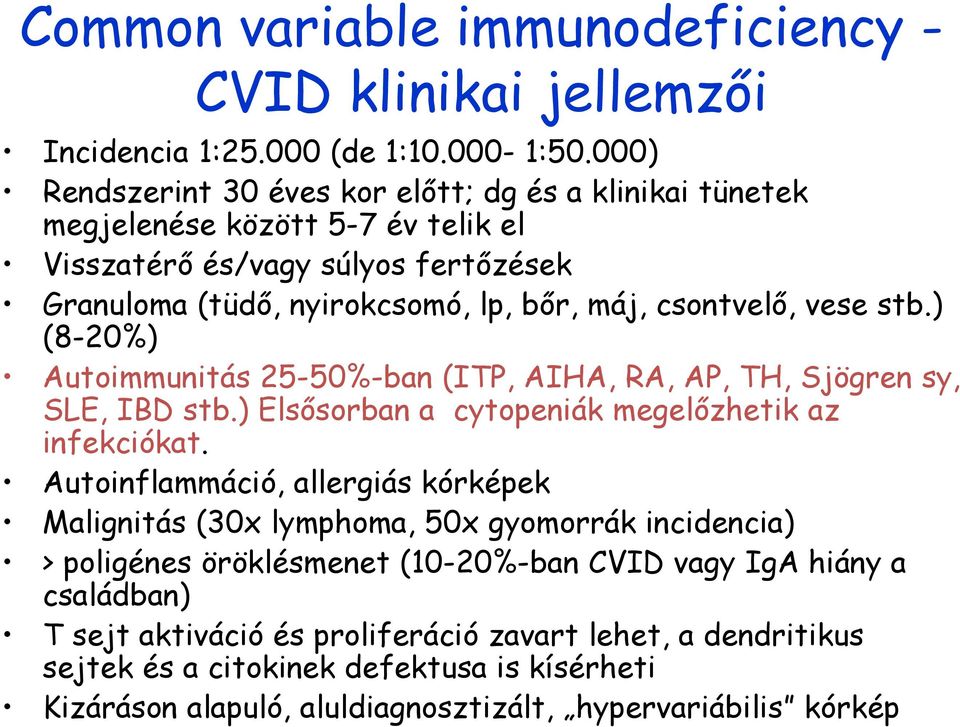 vese stb.) (8-20%) Autoimmunitás 25-50%-ban (ITP, AIHA, RA, AP, TH, Sjögren sy, SLE, IBD stb.) Elsősorban a cytopeniák megelőzhetik az infekciókat.