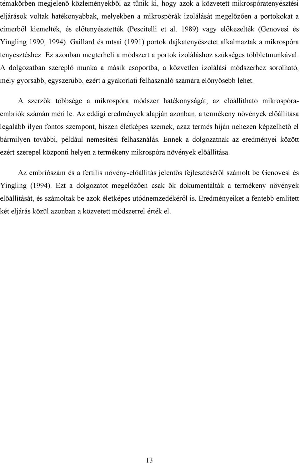 Ez azonban megterheli a módszert a portok izoláláshoz szükséges többletmunkával.