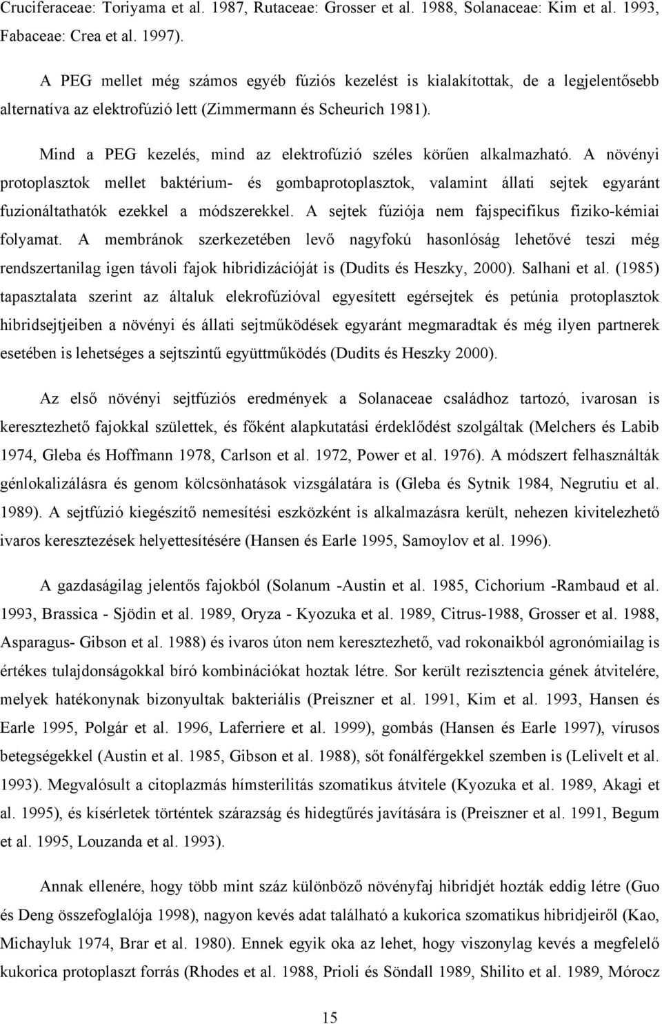 Mind a PEG kezelés, mind az elektrofúzió széles körűen alkalmazható.