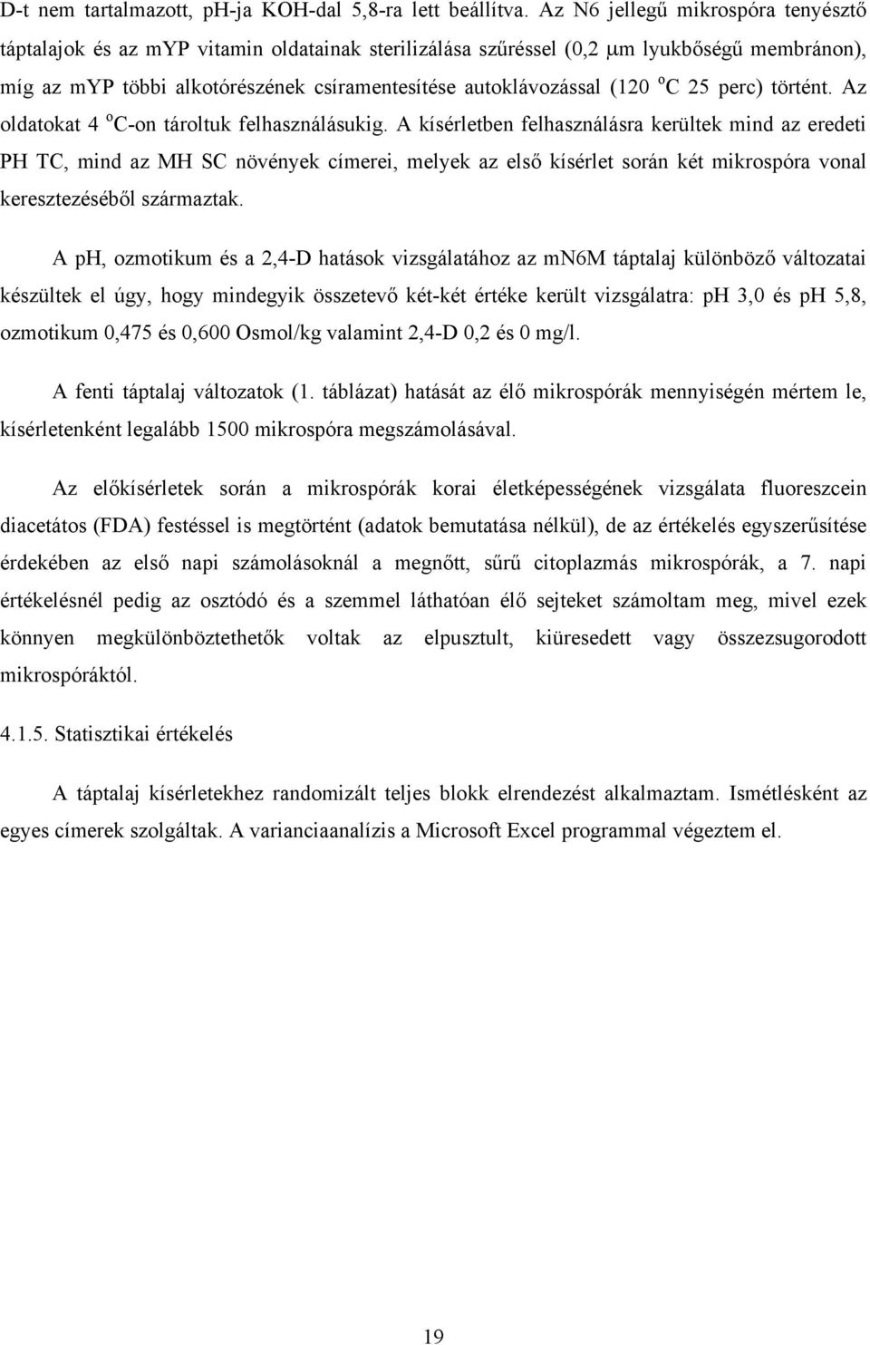 o C 25 perc) történt. Az oldatokat 4 o C-on tároltuk felhasználásukig.