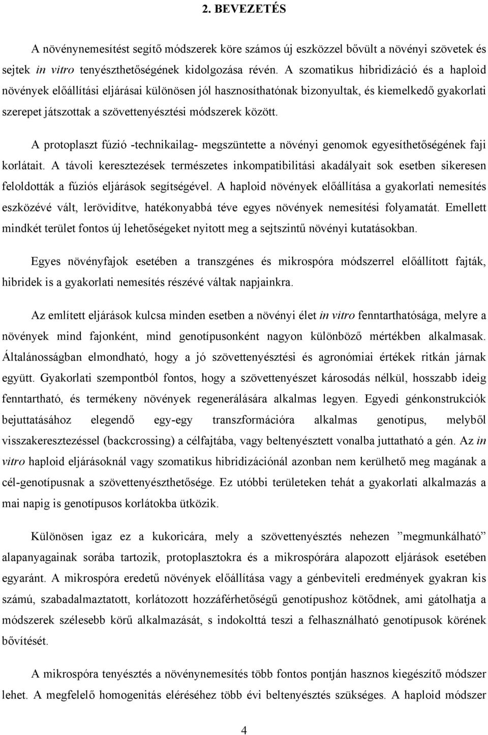 A protoplaszt fúzió -technikailag- megszüntette a növényi genomok egyesíthetőségének faji korlátait.