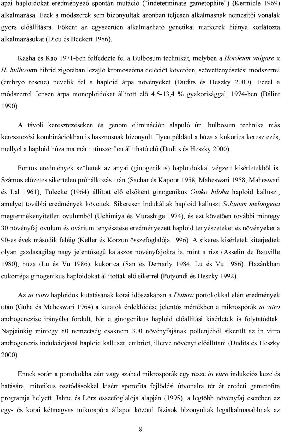 Főként az egyszerűen alkalmazható genetikai markerek hiánya korlátozta alkalmazásukat (Dieu és Beckert 1986). Kasha és Kao 1971-ben felfedezte fel a Bulbosum technikát, melyben a Hordeum vulgare x H.