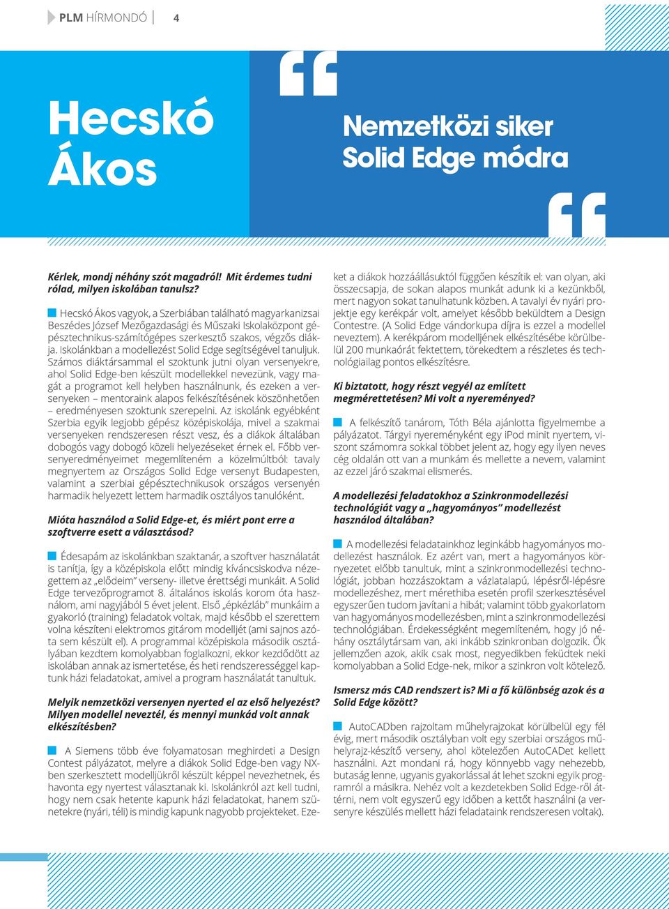 Iskolánkban a modellezést Solid Edge segítségével tanuljuk.