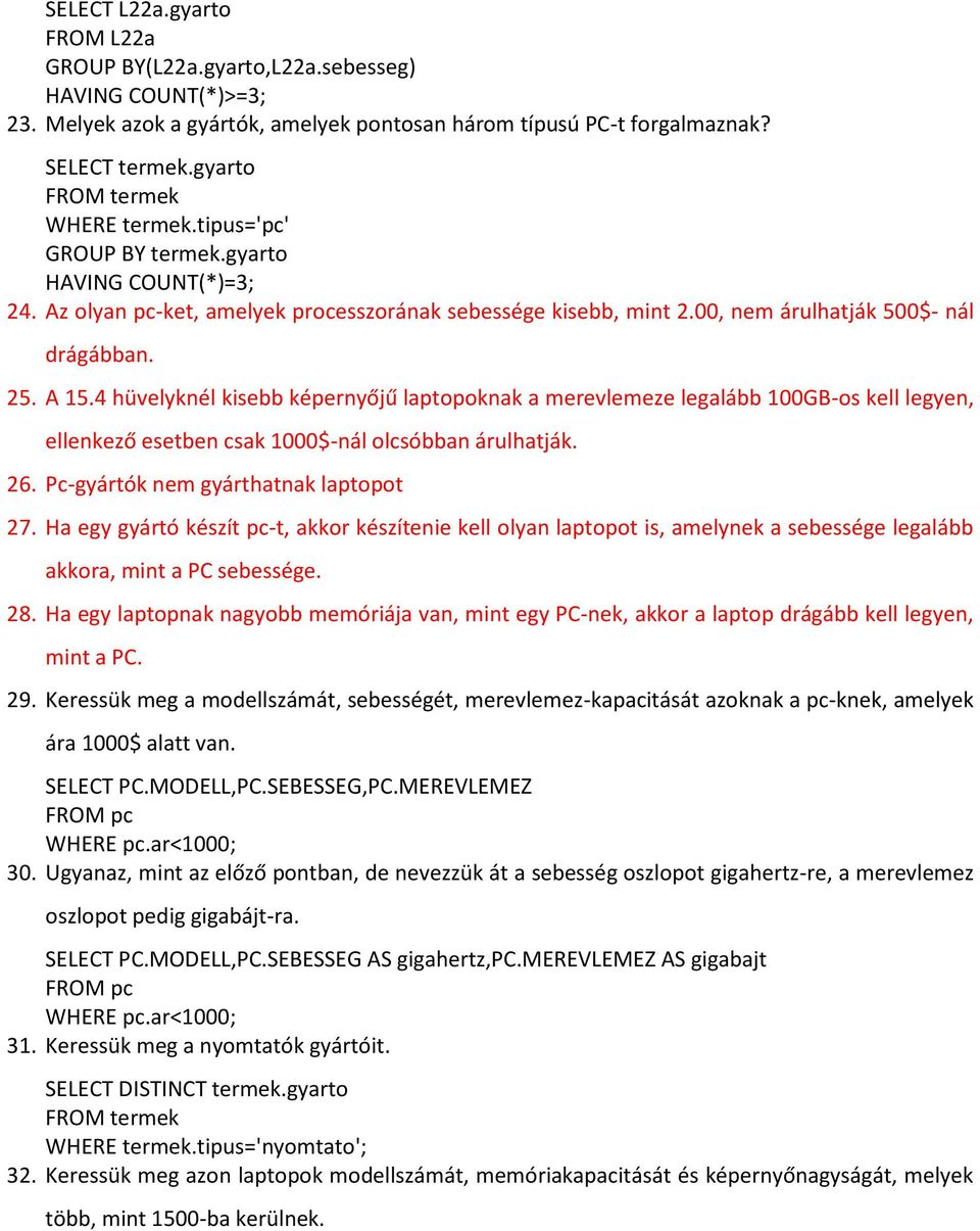 4 hüvelyknél kisebb képernyőjű laptopoknak a merevlemeze legalább 100GB-os kell legyen, ellenkező esetben csak 1000$-nál olcsóbban árulhatják. 26. Pc-gyártók nem gyárthatnak laptopot 27.