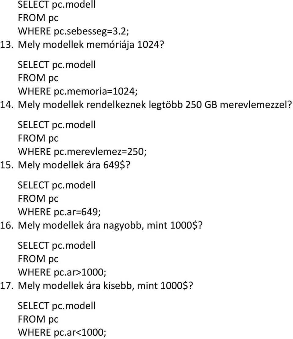 Mely modellek ára 649$? SELECT pc.modell WHERE pc.ar=649; 16. Mely modellek ára nagyobb, mint 1000$?