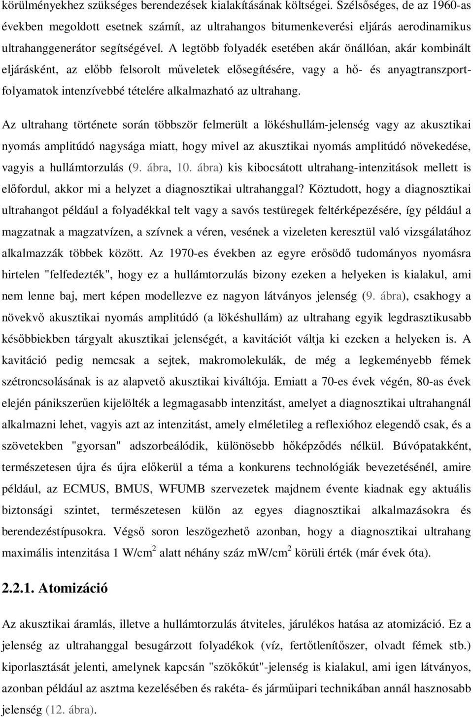 A legtöbb folyadék esetében akár önállóan, akár kombinált eljárásként, az elbb felsorolt mveletek elsegítésére, vagy a h- és anyagtranszportfolyamatok intenzívebbé tételére alkalmazható az ultrahang.