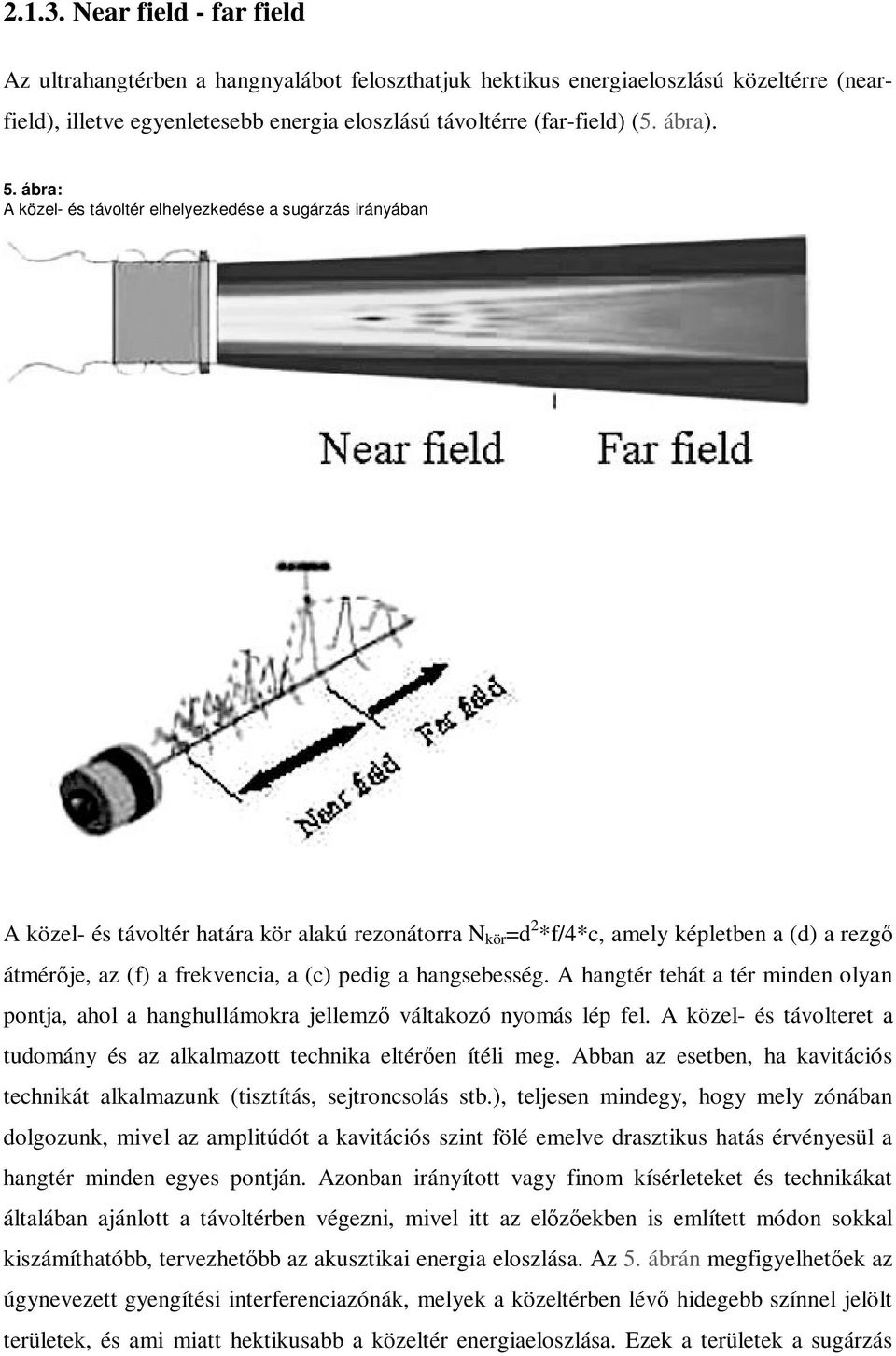 ábra: A közel- és távoltér elhelyezkedése a sugárzás irányában A közel- és távoltér határa kör alakú rezonátorra N kör =d 2 *f/4*c, amely képletben a (d) a rezg átmérje, az (f) a frekvencia, a (c)
