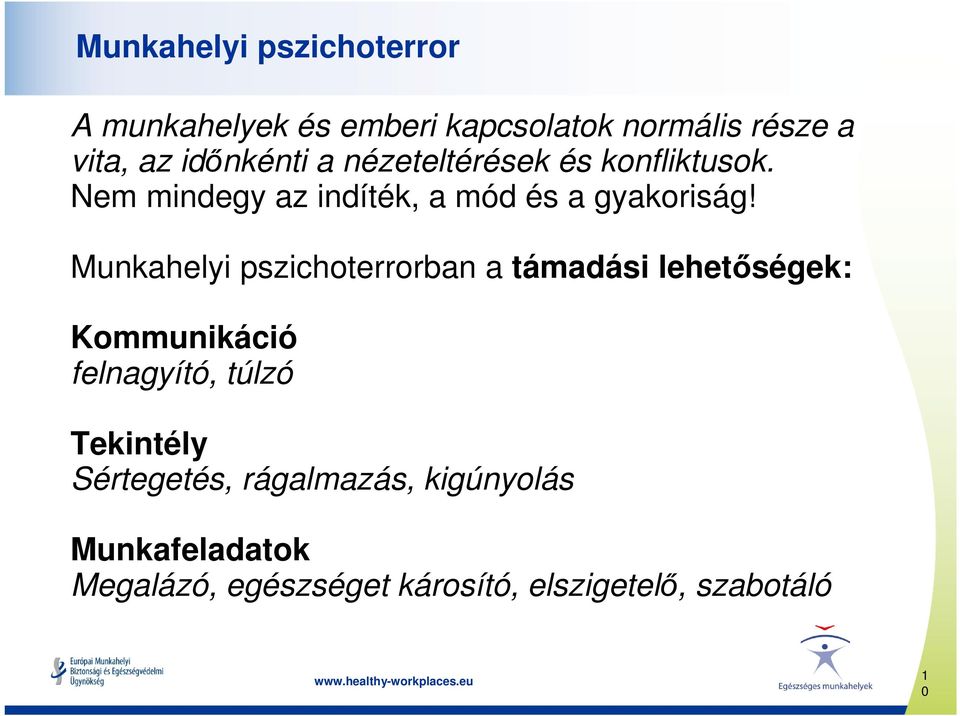 Munkahelyi pszichoterrorban a támadási lehetőségek: Kommunikáció felnagyító, túlzó Tekintély