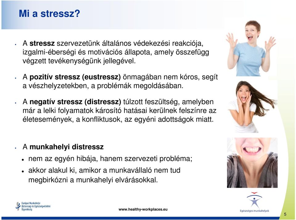 A pozitív stressz (eustressz) önmagában nem kóros, segít a vészhelyzetekben, a problémák megoldásában.