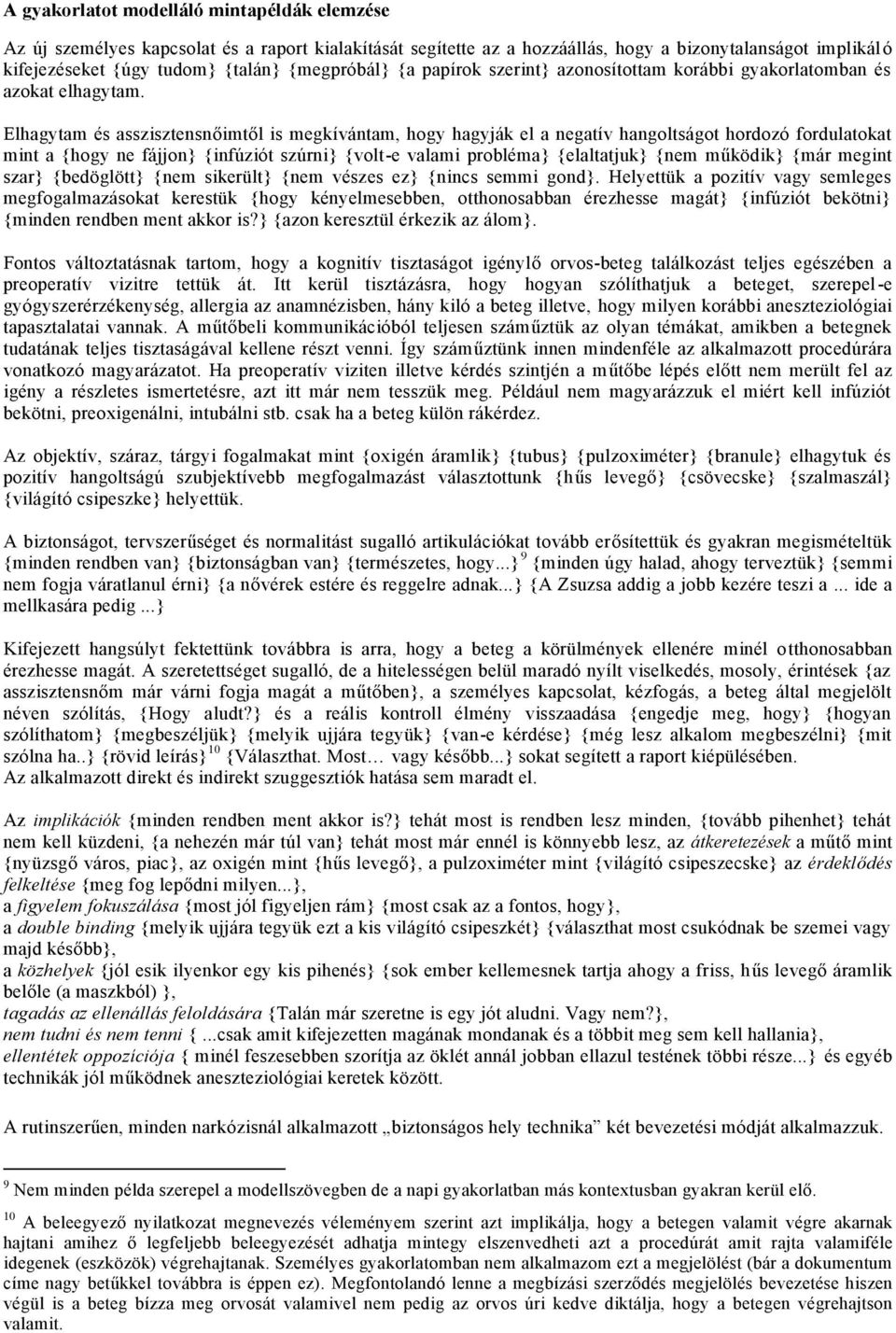 Elhagytam és asszisztensnőimtől is megkívántam, hogy hagyják el a negatív hangoltságot hordozó fordulatokat mint a {hogy ne fájjon} {infúziót szúrni} {volt-e valami probléma} {elaltatjuk} {nem