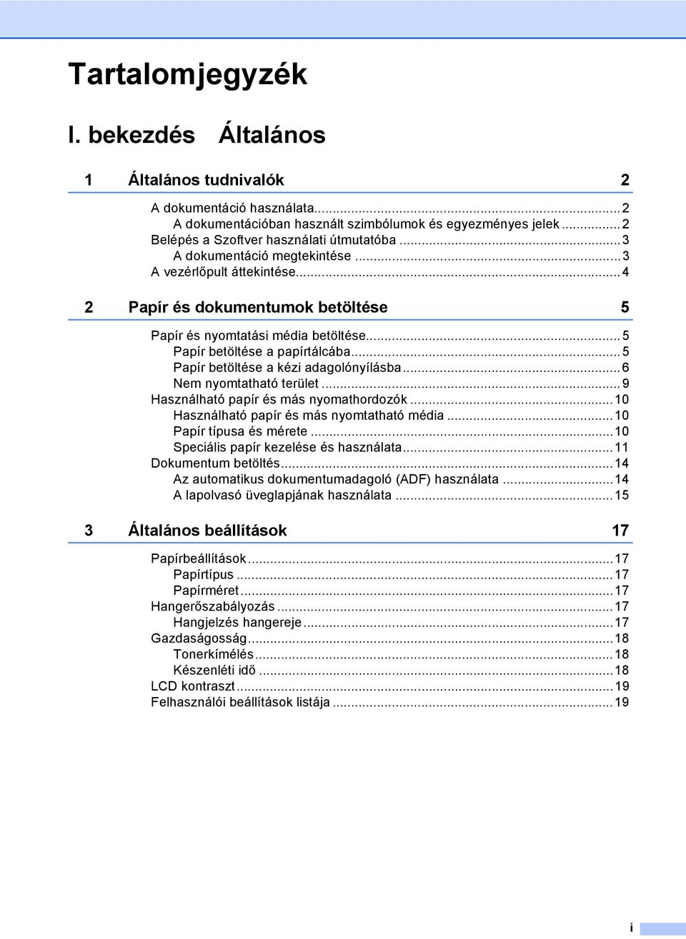 ..5 Papír betöltése a kézi adagolónyílásba...6 Nem nyomtatható terület...9 Használható papír és más nyomathordozók...10 Használható papír és más nyomtatható média...10 Papír típusa és mérete.