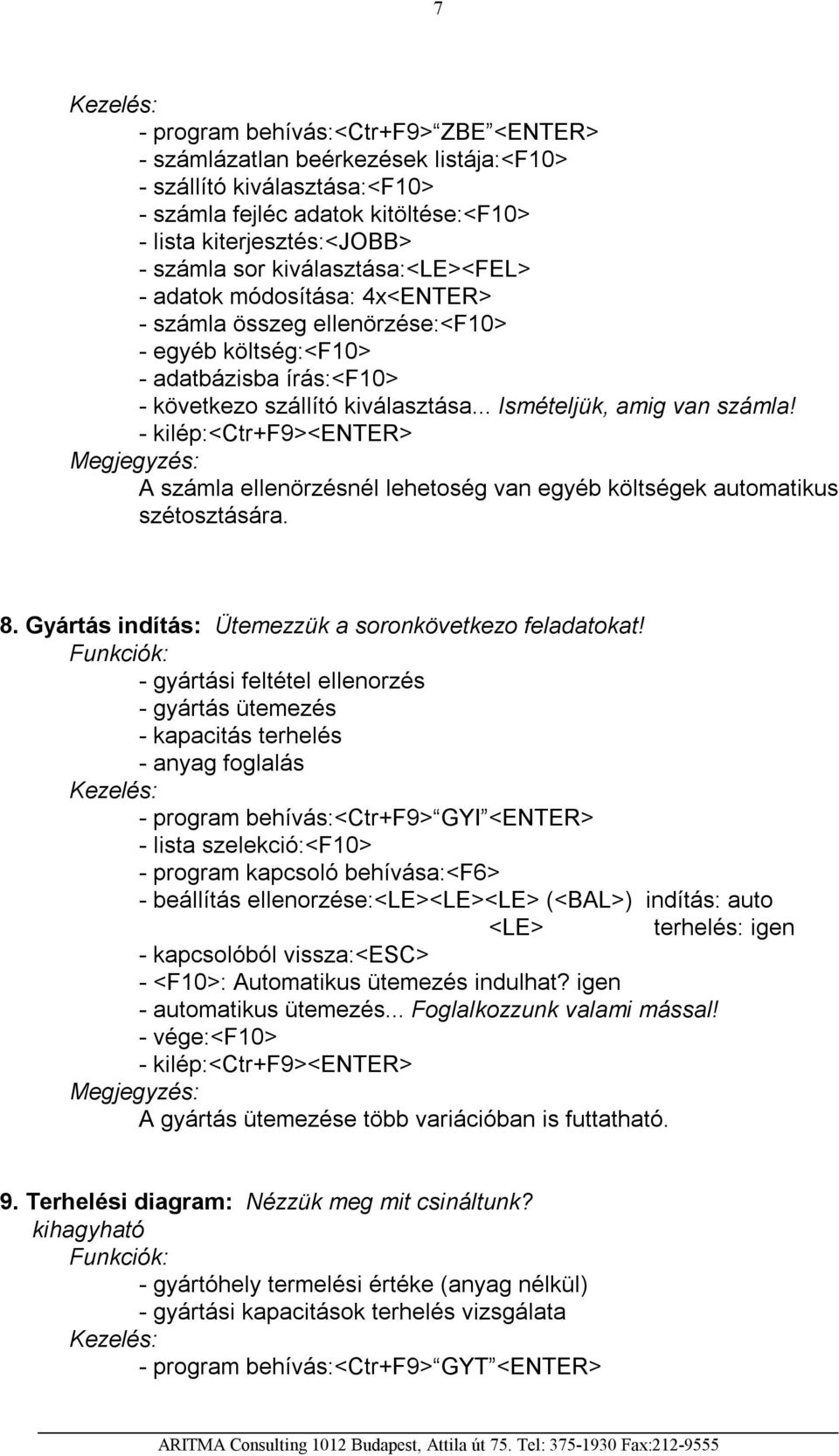 A számla ellenörzésnél lehetoség van egyéb költségek automatikus szétosztására. 8. Gyártás indítás: Ütemezzük a soronkövetkezo feladatokat!