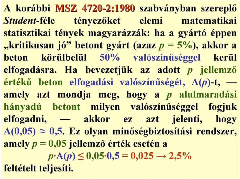 Ha bevezetjük az adott p jellemző értékű beton elfogadási valószínűségét, A(p)-t, amely azt mondja meg, hogy a p alulmaradási hányadú betont milyen