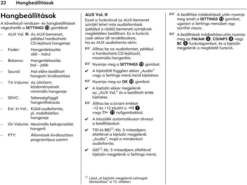 útinform közleményeinek minimális hangereje SDVC: Sebességfüggõ hangerõfokozás Ext. In Vol.: Külsõ audioforrás, pl.