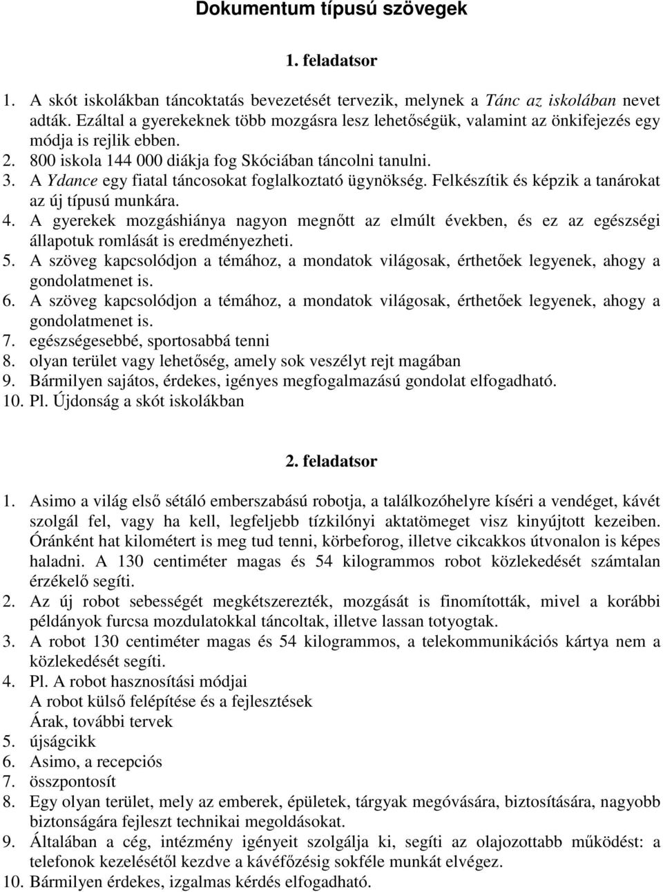 A Ydance egy fiatal táncosokat foglalkoztató ügynökség. Felkészítik és képzik a tanárokat az új típusú munkára. 4.