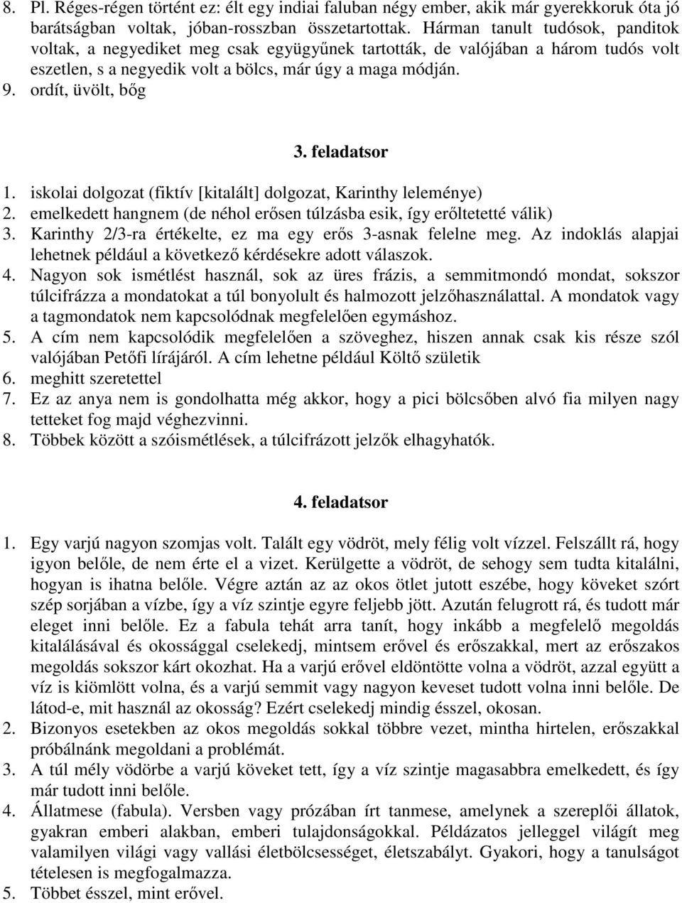 feladatsor 1. iskolai dolgozat (fiktív [kitalált] dolgozat, Karinthy leleménye) 2. emelkedett hangnem (de néhol erısen túlzásba esik, így erıltetetté válik) 3.