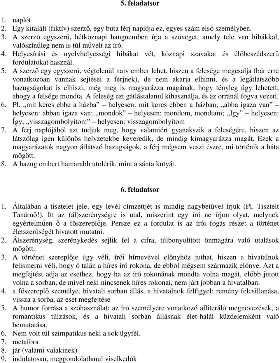 Helyesírási és nyelvhelyességi hibákat vét, köznapi szavakat és élıbeszédszerő fordulatokat használ. 5.