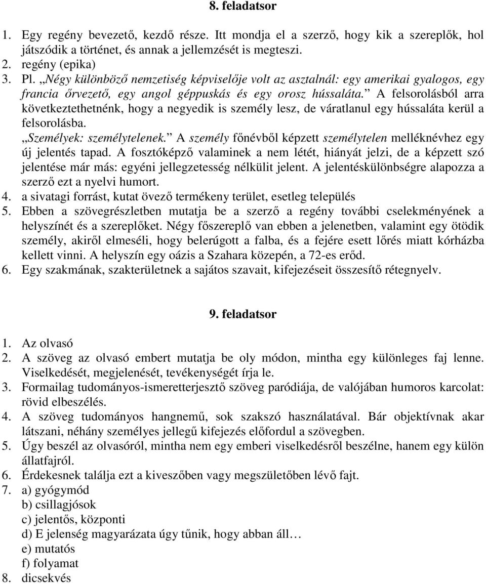 A felsorolásból arra következtethetnénk, hogy a negyedik is személy lesz, de váratlanul egy hússaláta kerül a felsorolásba. Személyek: személytelenek.