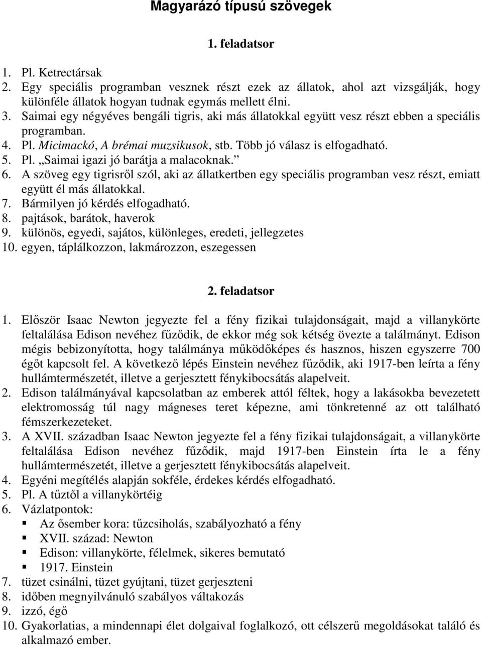 6. A szöveg egy tigrisrıl szól, aki az állatkertben egy speciális programban vesz részt, emiatt együtt él más állatokkal. 7. Bármilyen jó kérdés elfogadható. 8. pajtások, barátok, haverok 9.