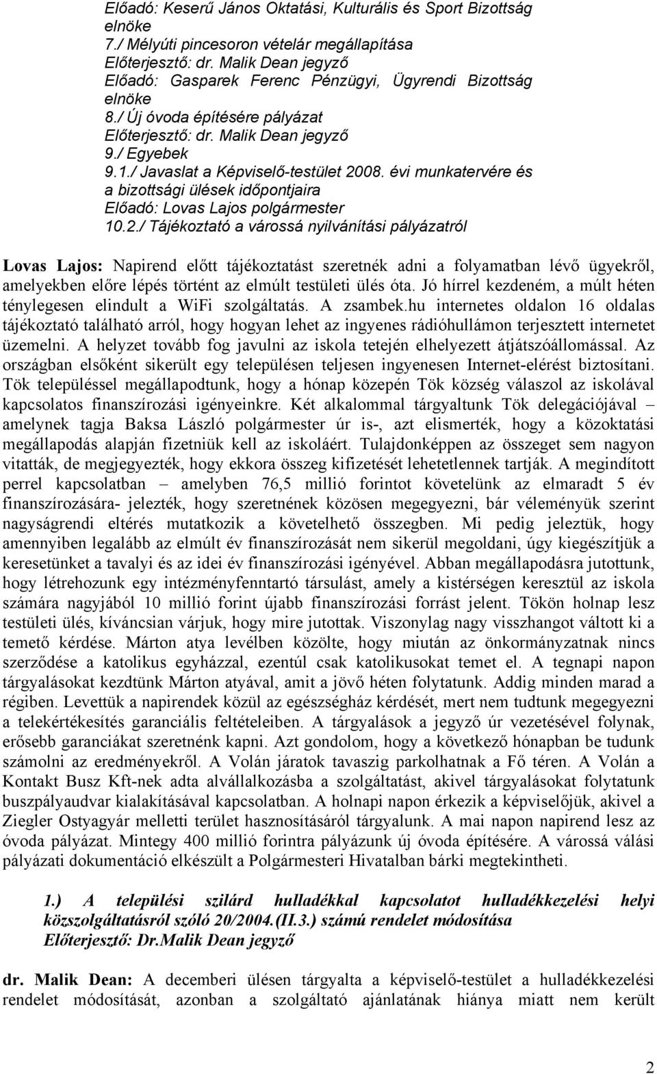 08. évi munkatervére és a bizottsági ülések időpontjaira Előadó: Lovas Lajos polgármester 10.2.