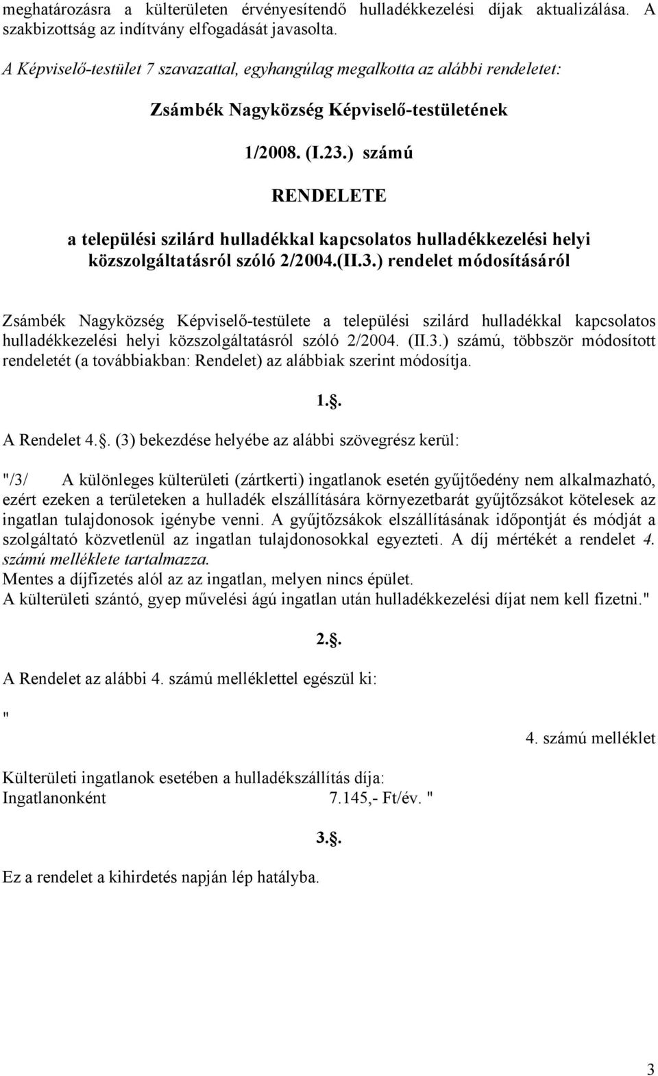 ) számú RENDELETE a települési szilárd hulladékkal kapcsolatos hulladékkezelési helyi közszolgáltatásról szóló 2/2004.(II.3.