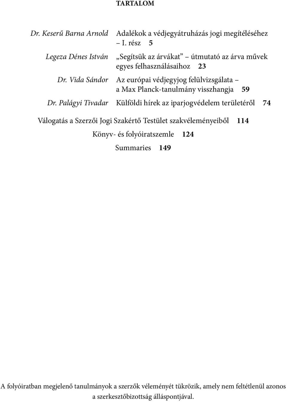 Vida Sándor Az európai védjegyjog felülvizsgálata a Max Planck-tanulmány visszhangja 59 Dr.