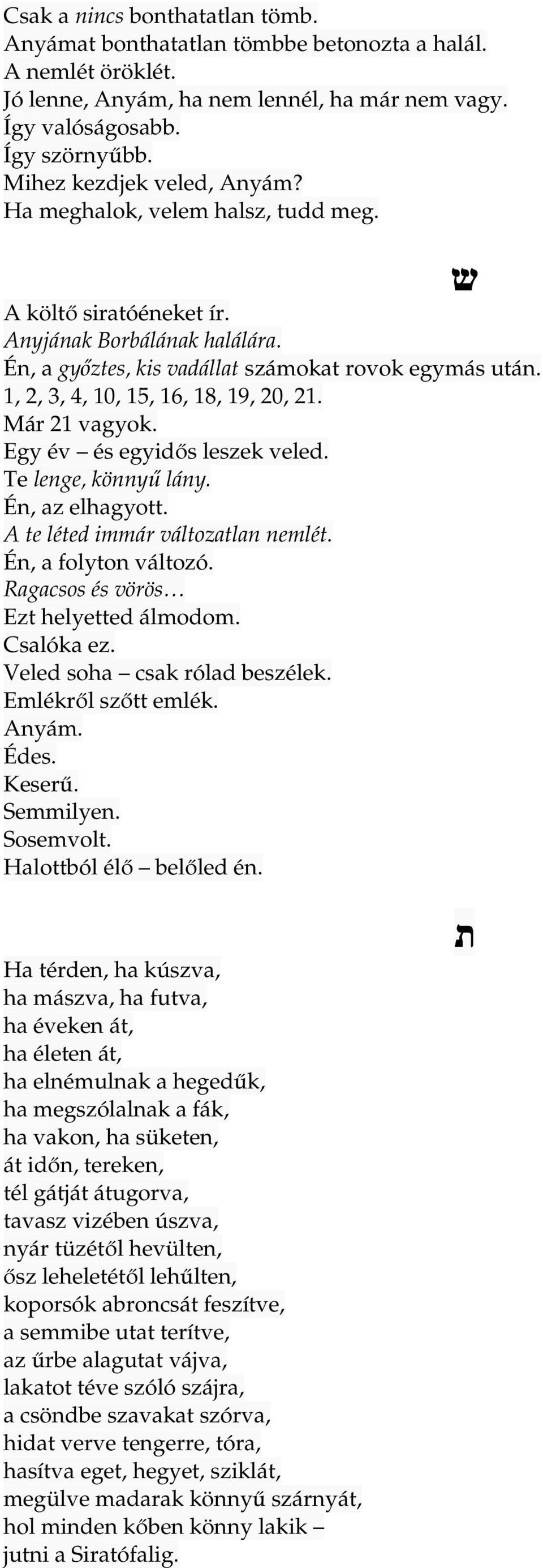 1, 2, 3, 4, 10, 15, 16, 18, 19, 20, 21. Már 21 vagyok. Egy év és egyidős leszek veled. Te lenge, könnyű lány. Én, az elhagyott. A te léted immár változatlan nemlét. Én, a folyton változó.