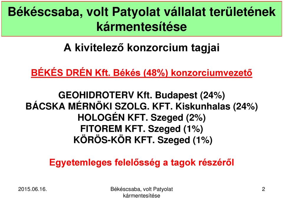 Budapest (24%) BÁCSKA MÉRNÖKI SZOLG. KFT. Kiskunhalas (24%) HOLOGÉN KFT.