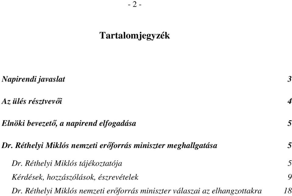 Réthelyi Miklós nemzeti erőforrás miniszter meghallgatása 5 Dr.